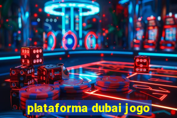 plataforma dubai jogo